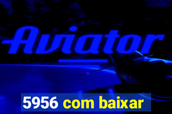 5956 com baixar